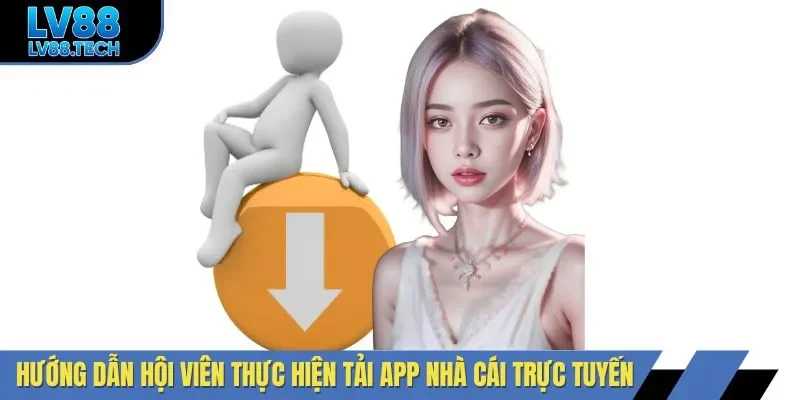Lý do hội viên nên thực hiện tải app LV88