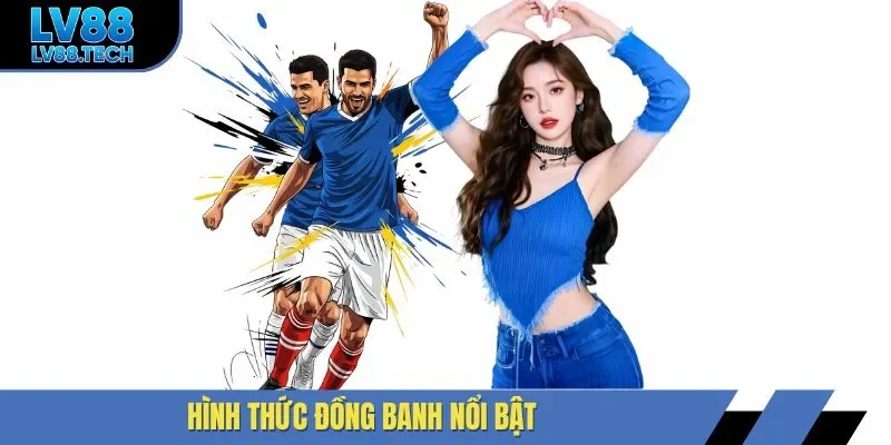 Hình thức đồng banh nổi bật