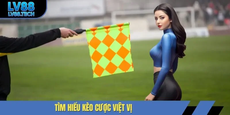 Tìm hiểu kèo cược việt vị